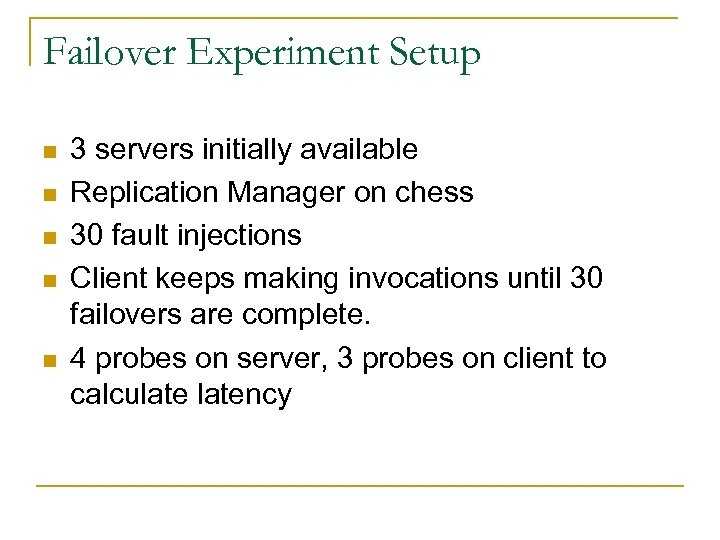 Failover Experiment Setup n n n 3 servers initially available Replication Manager on chess