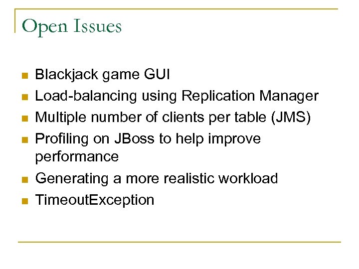 Open Issues n n n Blackjack game GUI Load-balancing using Replication Manager Multiple number