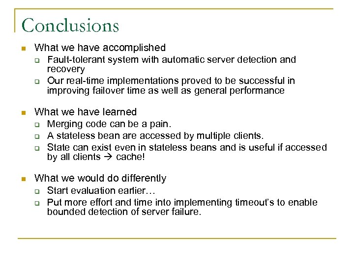 Conclusions n What we have accomplished q Fault-tolerant system with automatic server detection and