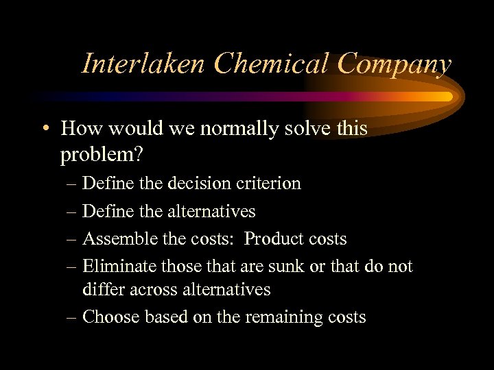 Interlaken Chemical Company • How would we normally solve this problem? – Define the