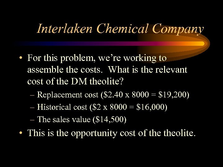 Interlaken Chemical Company • For this problem, we’re working to assemble the costs. What
