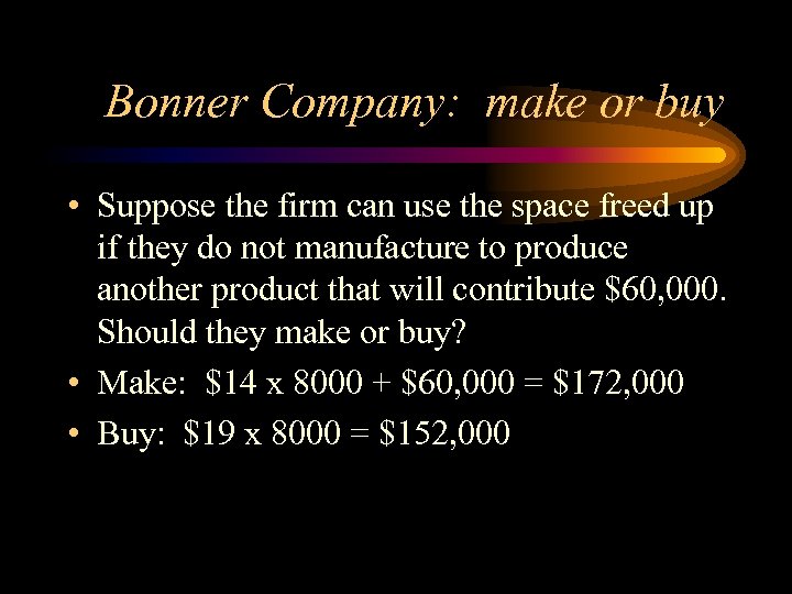 Bonner Company: make or buy • Suppose the firm can use the space freed