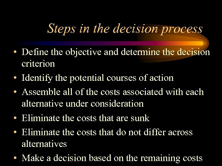 Steps in the decision process • Define the objective and determine the decision criterion