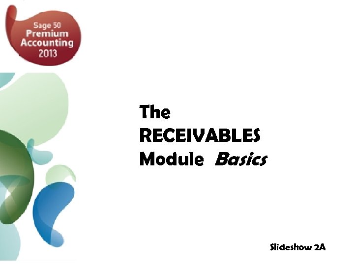 The RECEIVABLES Module Basics Slideshow 2 A 