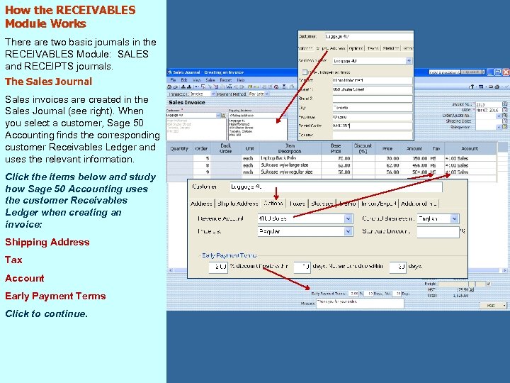 How the RECEIVABLES Module Works There are two basic journals in the RECEIVABLES Module: