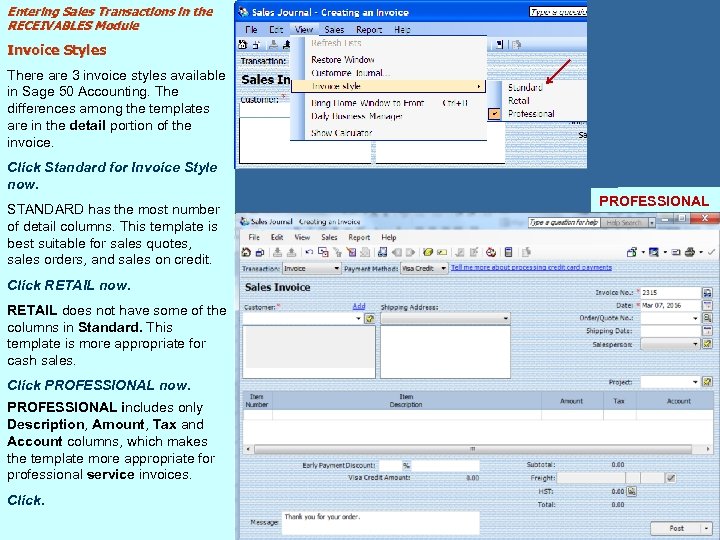 Entering Sales Transactions in the RECEIVABLES Module Invoice Styles There are 3 invoice styles