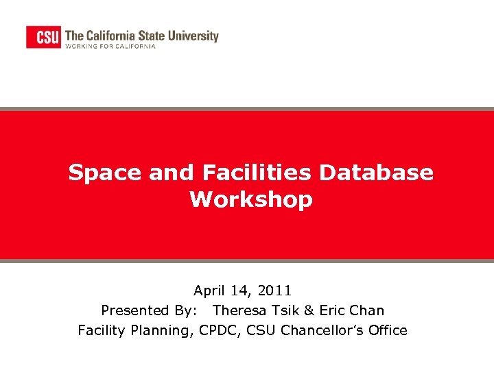 Space and Facilities Database Workshop April 14, 2011 Presented By: Theresa Tsik & Eric