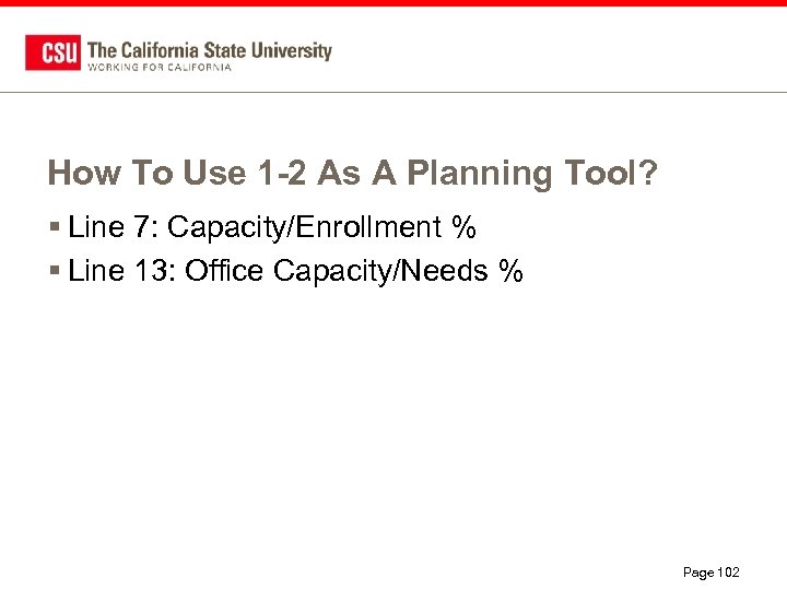 How To Use 1 -2 As A Planning Tool? § Line 7: Capacity/Enrollment %