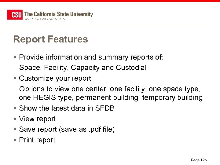 Report Features § Provide information and summary reports of: Space, Facility, Capacity and Custodial