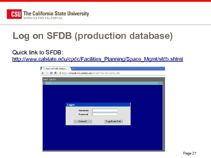 Log on SFDB (production database) Quick link to SFDB: http: //www. calstate. edu/cpdc/Facilities_Planning/Space_Mgmt/sfdb. shtml