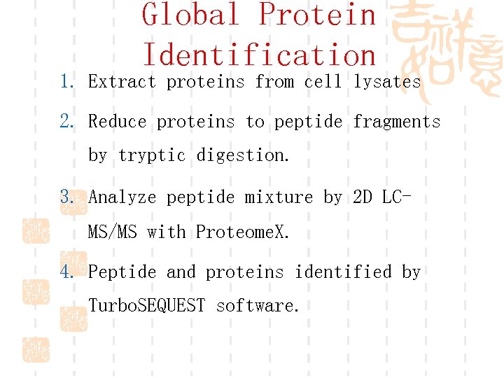Global Protein Identification 1. Extract proteins from cell lysates 2. Reduce proteins to peptide