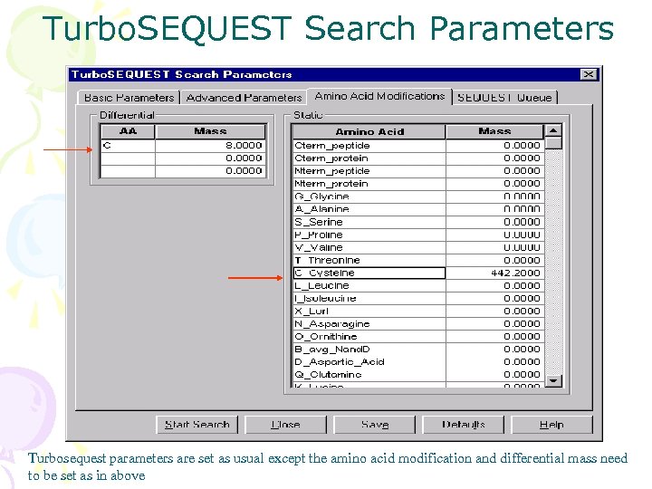 Turbo. SEQUEST Search Parameters Turbosequest parameters are set as usual except the amino acid