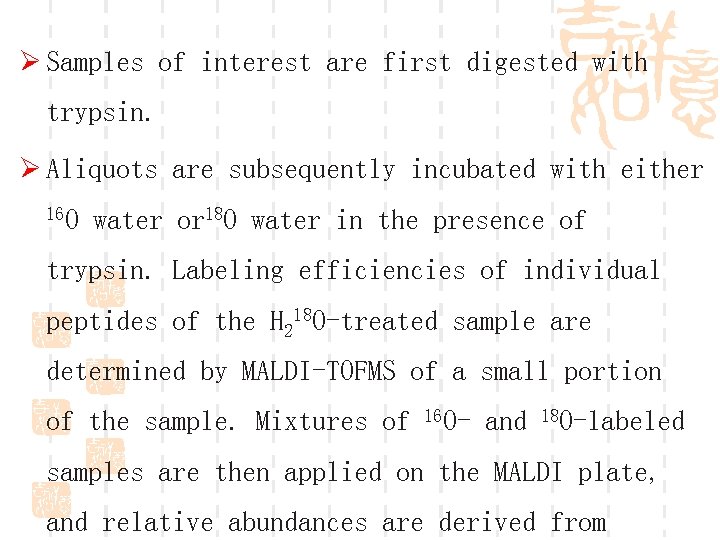 Ø Samples of interest are first digested with trypsin. Ø Aliquots are subsequently incubated