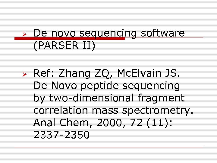Ø Ø De novo sequencing software (PARSER II) Ref: Zhang ZQ, Mc. Elvain JS.