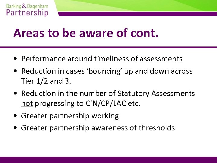 Areas to be aware of cont. • Performance around timeliness of assessments • Reduction