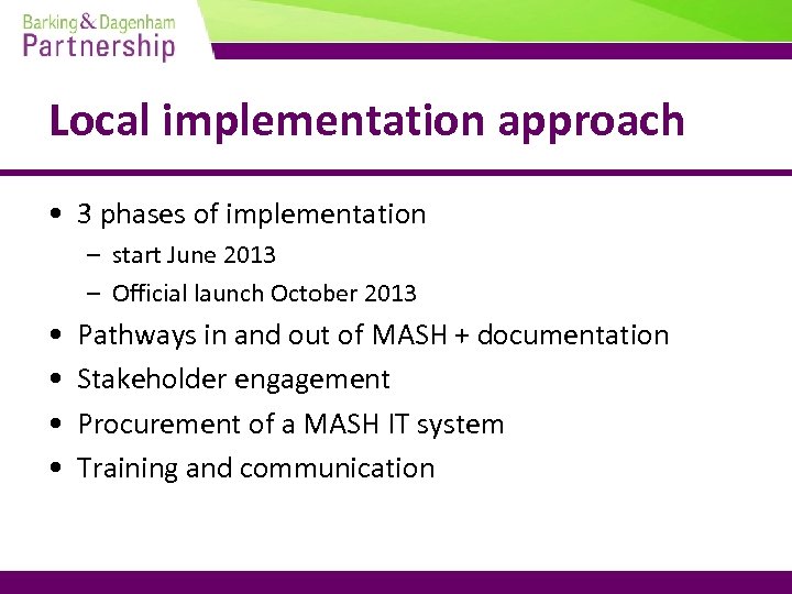 Local implementation approach • 3 phases of implementation – start June 2013 – Official