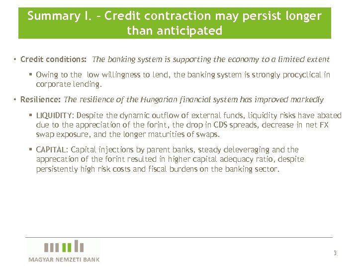 Summary I. – Credit contraction may persist longer than anticipated • Credit conditions: The
