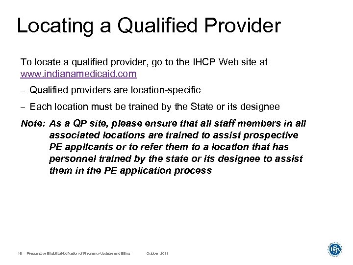 Locating a Qualified Provider To locate a qualified provider, go to the IHCP Web
