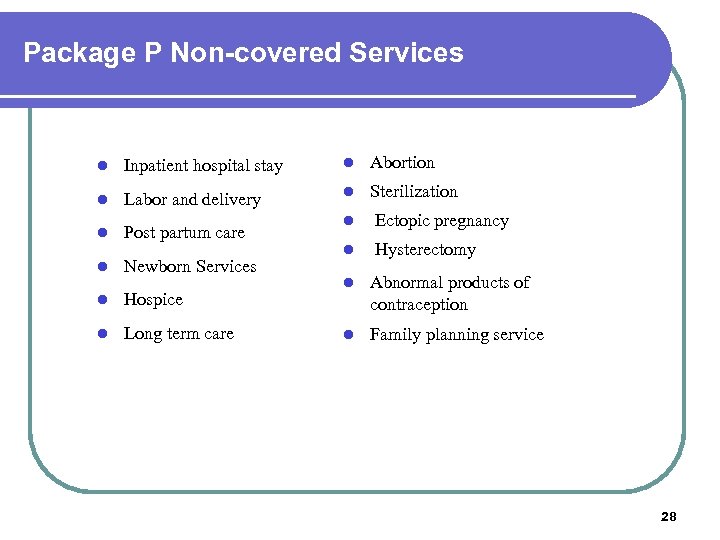 Package P Non-covered Services l Inpatient hospital stay l Abortion l Labor and delivery