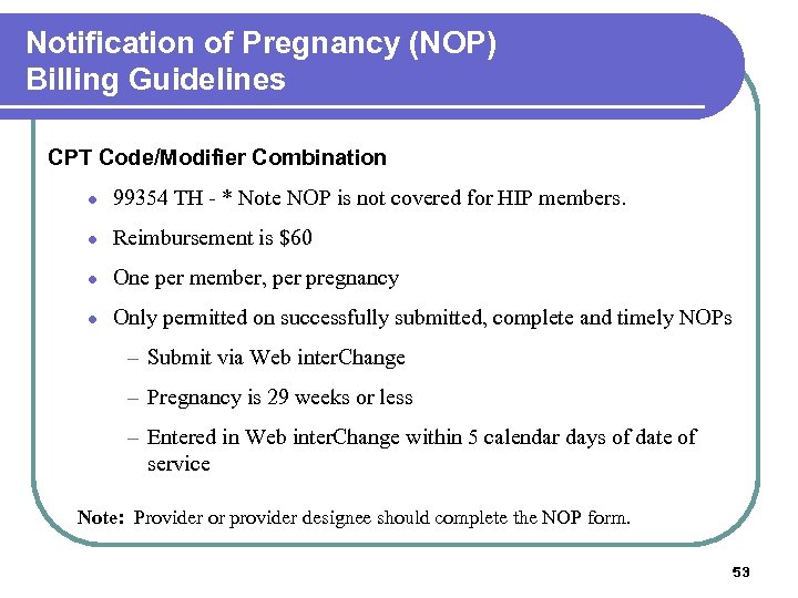Notification of Pregnancy (NOP) Billing Guidelines CPT Code/Modifier Combination l 99354 TH - *