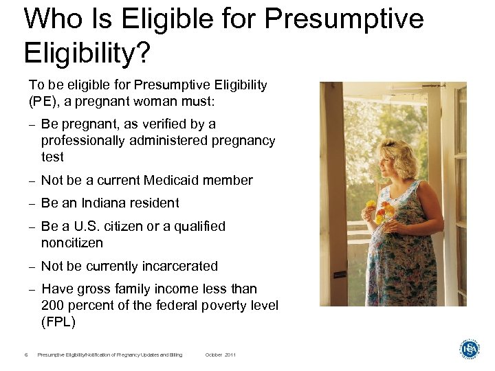 Who Is Eligible for Presumptive Eligibility? To be eligible for Presumptive Eligibility (PE), a