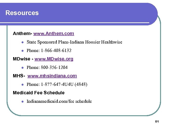 Resources Anthem- www. Anthem. com l State Sponsored Plans-Indiana Hoosier Healthwise l Phone: 1
