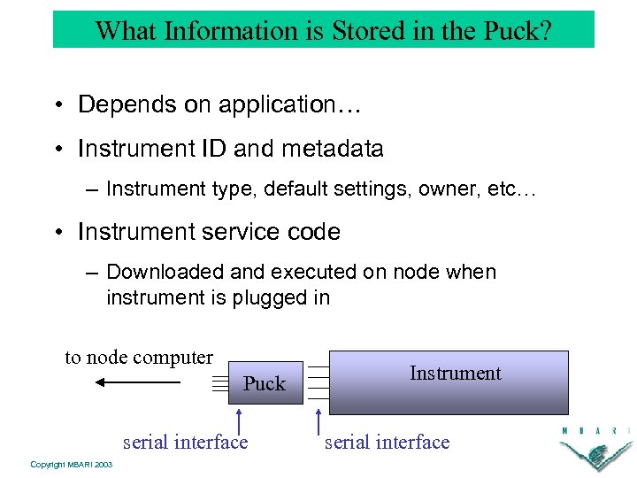 What Information is Stored in the Puck? • Depends on application… • Instrument ID