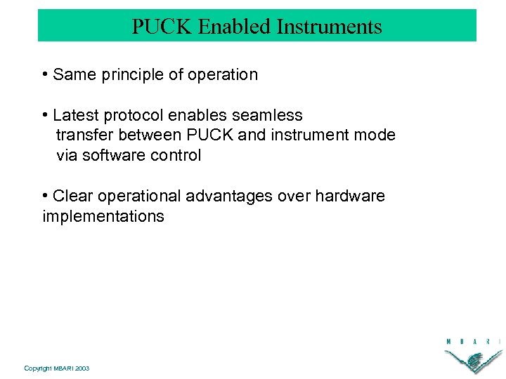 PUCK Enabled Instruments • Same principle of operation • Latest protocol enables seamless transfer