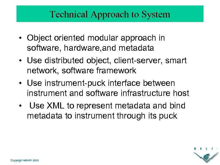 Technical Approach to System • Object oriented modular approach in software, hardware, and metadata