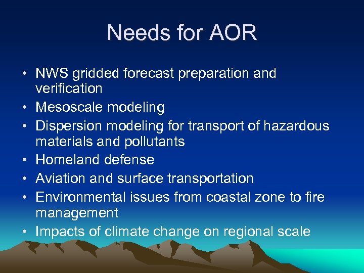 Needs for AOR • NWS gridded forecast preparation and verification • Mesoscale modeling •