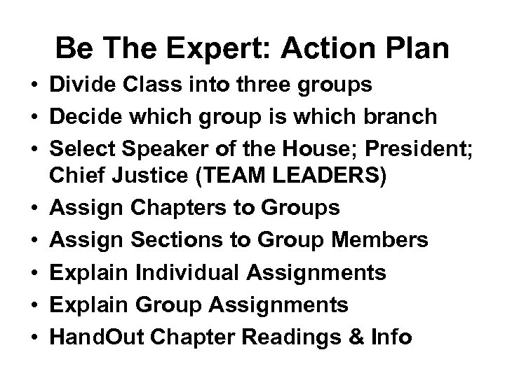 Be The Expert: Action Plan • Divide Class into three groups • Decide which