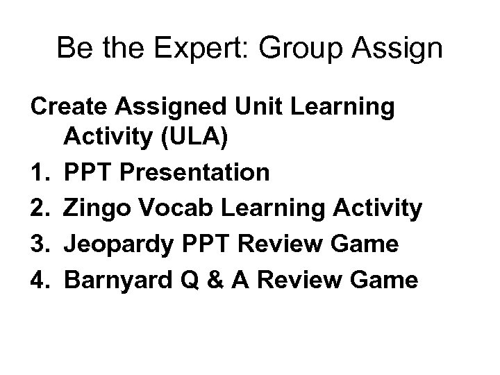 Be the Expert: Group Assign Create Assigned Unit Learning Activity (ULA) 1. PPT Presentation