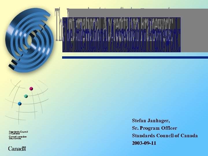 Standards Council of Canada Conseil canadien des normes Stefan Janhager, Sr. Program Officer Standards