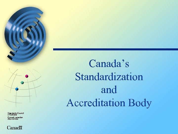 Canada’s Standardization and Accreditation Body Standards Council of Canada Conseil canadien des normes 