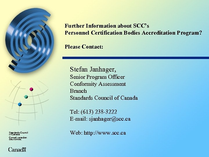 Further Information about SCC’s Personnel Certification Bodies Accreditation Program? Please Contact: Stefan Janhager, Senior