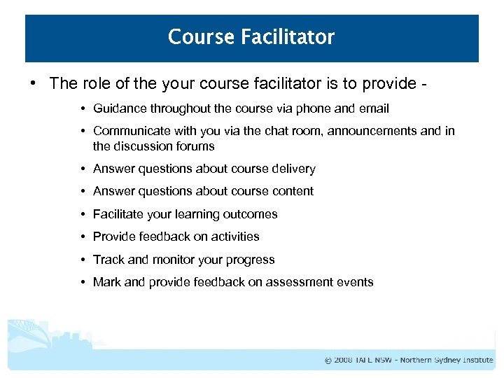 Course Facilitator • The role of the your course facilitator is to provide •