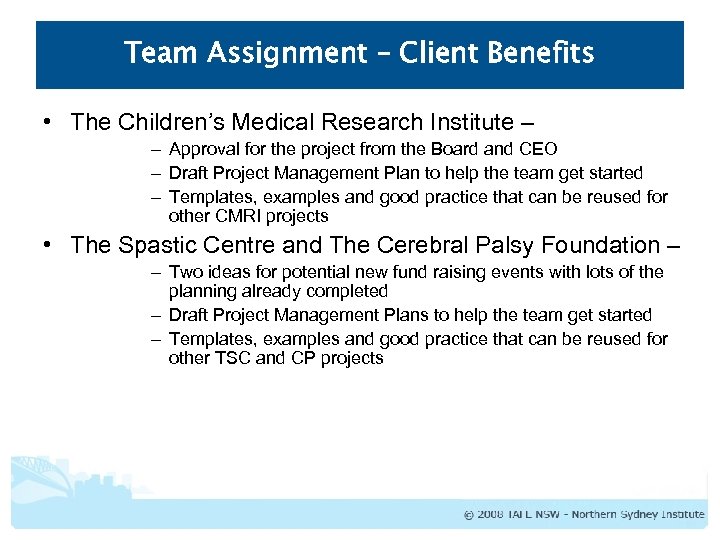 Team Assignment – Client Benefits • The Children’s Medical Research Institute – – Approval