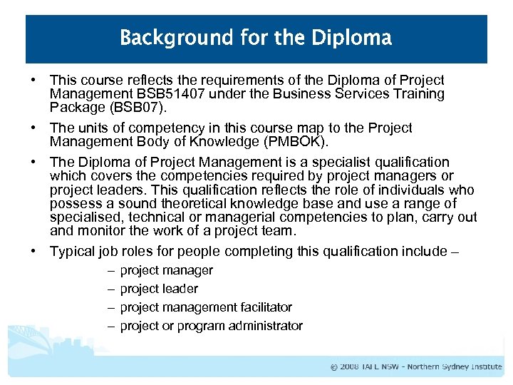 Background for the Diploma • This course reflects the requirements of the Diploma of