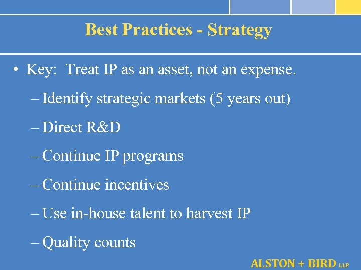 Best Practices - Strategy • Key: Treat IP as an asset, not an expense.