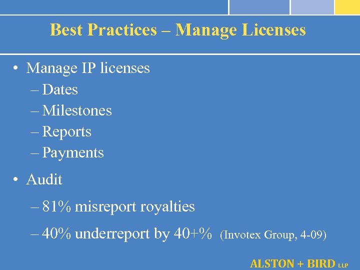 Best Practices – Manage Licenses • Manage IP licenses – Dates – Milestones –