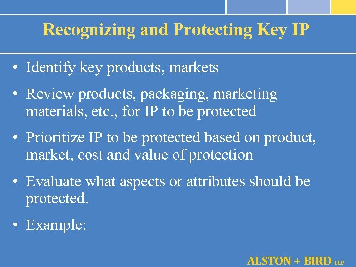 Recognizing and Protecting Key IP • Identify key products, markets • Review products, packaging,