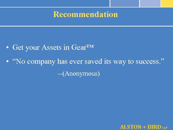 Recommendation • Get your Assets in Gear™ • “No company has ever saved its