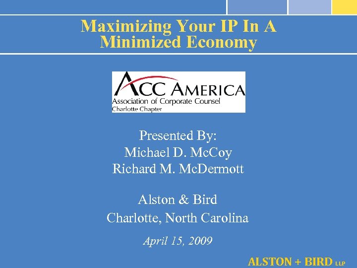 Maximizing Your IP In A Minimized Economy Presented By: Michael D. Mc. Coy Richard