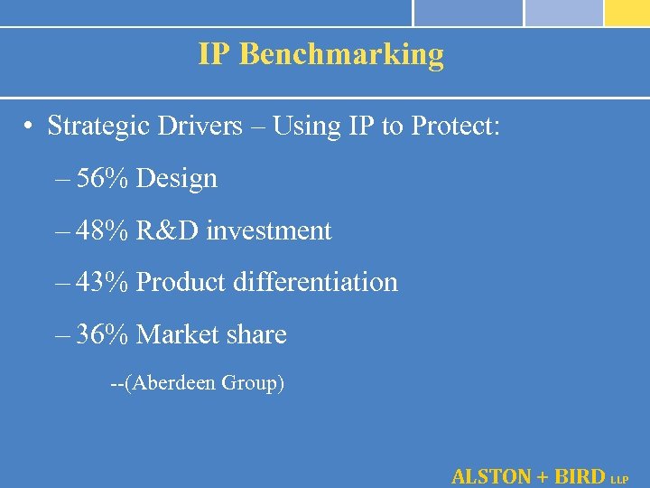 IP Benchmarking • Strategic Drivers – Using IP to Protect: – 56% Design –