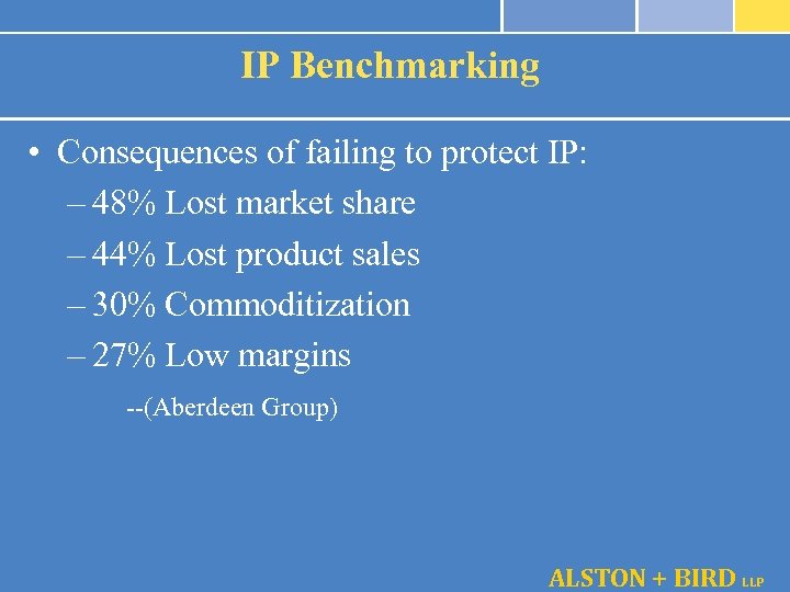 IP Benchmarking • Consequences of failing to protect IP: – 48% Lost market share