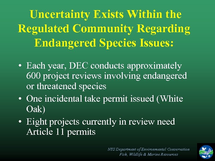 Uncertainty Exists Within the Regulated Community Regarding Endangered Species Issues: • Each year, DEC