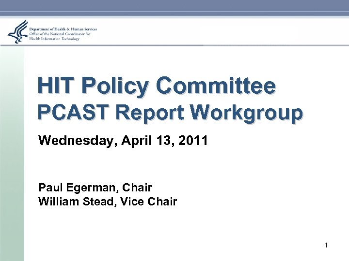 HIT Policy Committee PCAST Report Workgroup Wednesday, April 13, 2011 Paul Egerman, Chair William
