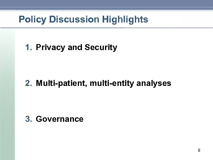 Policy Discussion Highlights 1. Privacy and Security 2. Multi-patient, multi-entity analyses 3. Governance 8