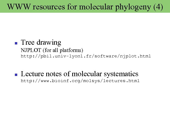 WWW resources for molecular phylogeny (4) Tree drawing NJPLOT (for all platforms) http: //pbil.