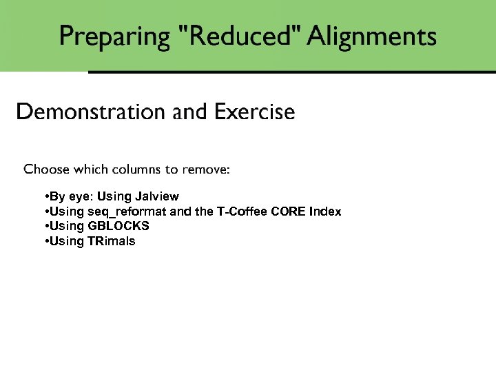  • By eye: Using Jalview • Using seq_reformat and the T-Coffee CORE Index